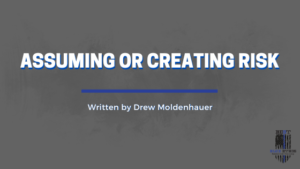 Assuming or Creating Risk