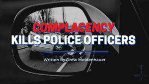 Complacency Kills Police Officers