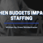 When Budgets Impact Staffing