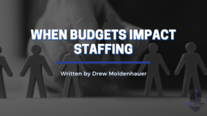 When Budgets Impact Staffing